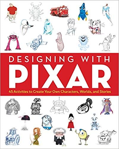 Designing with Pixar: 45 Activities to Create Your Own Characters, Worlds, and Stories